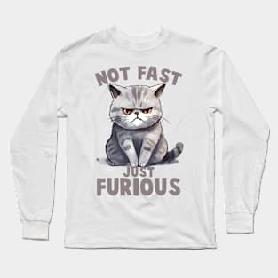 NOT FAST JUST FURIOUS CAT Funny Quote Hilarious Sayings Humor Long Sleeve T-Shirt